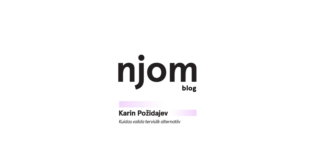 Karin Požidajev (Larven)  - Kuidas valida tervislik alternatiiv - njom.ee