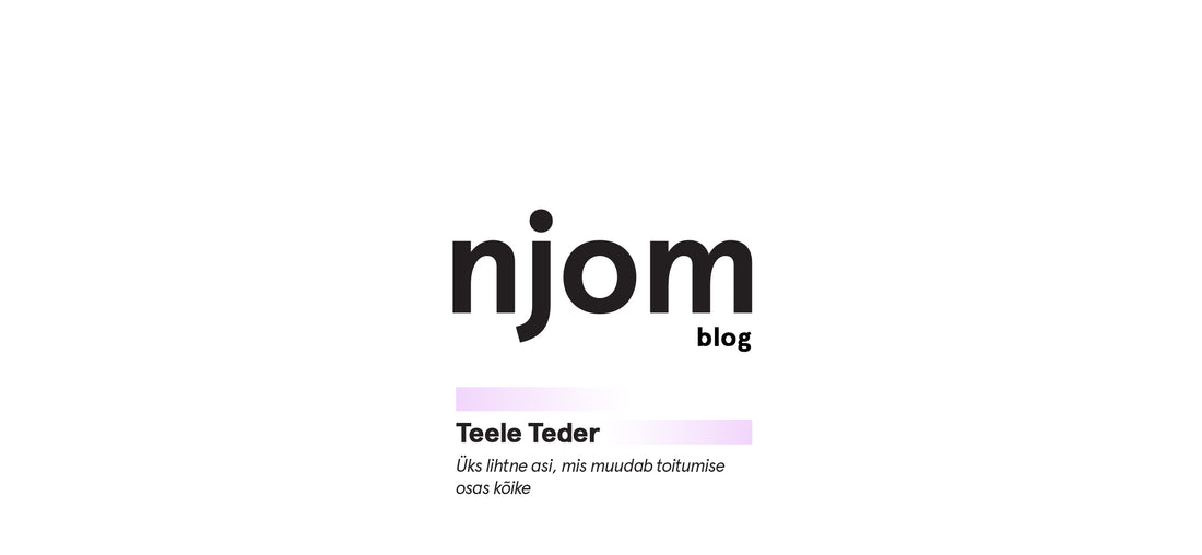 Teele Teder - Üks lihtne asi, mis muudab toitumise osas kõike - njom.ee
